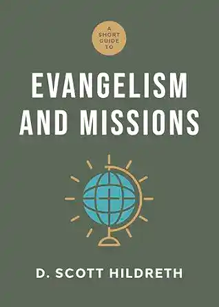 Book cover of 'A Short Guide to Evangelism and Missions' by D. Scott Hildreth.