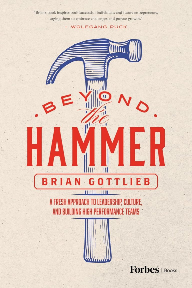 Beyond the Hammer: A Fresh Approach to Leadership, Culture, and Building High Performance Teams  