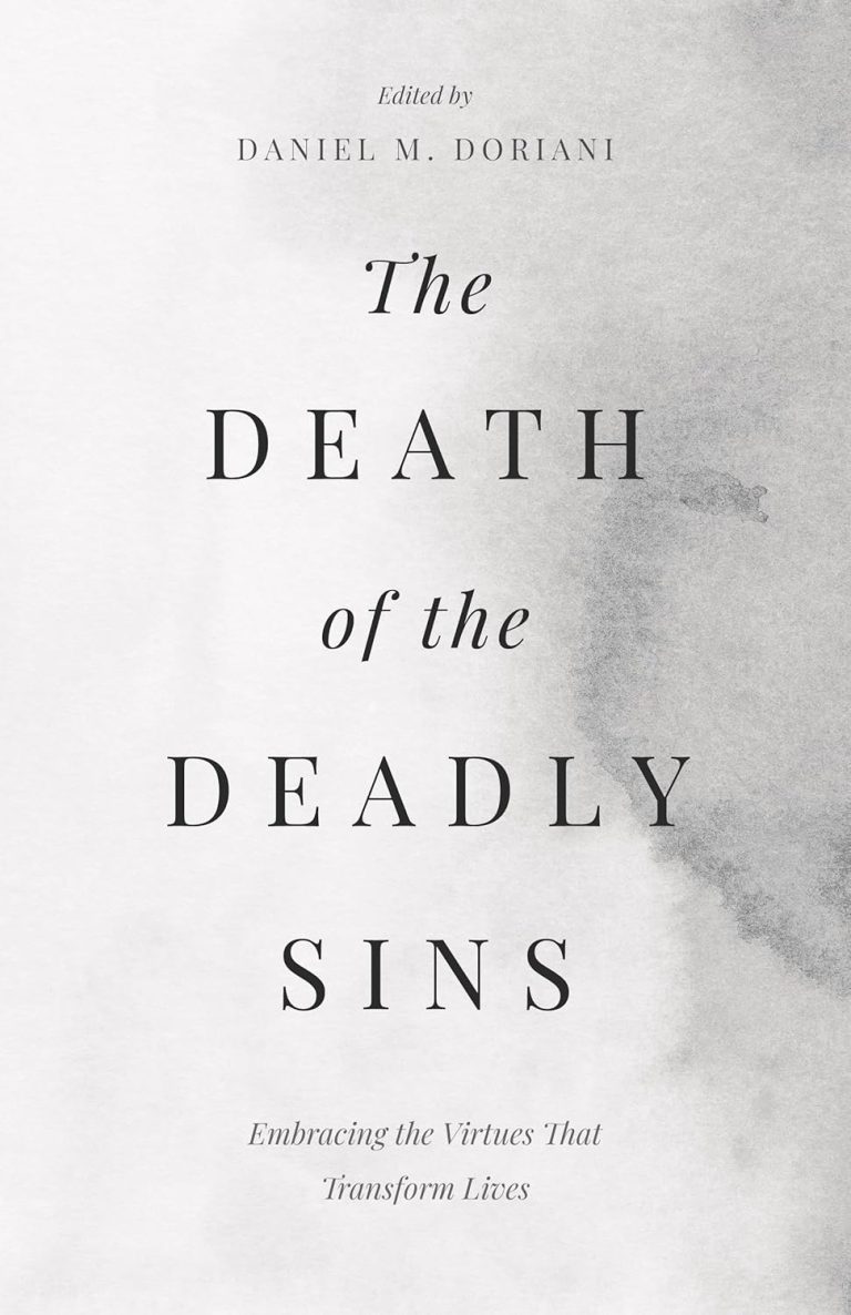 The Death of the Deadly Sins: Embracing the Virtues That Transform Lives 