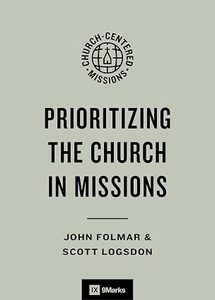 Cover of 'Prioritizing the Church in Missions' by John Folmar & Scott Logsdon.